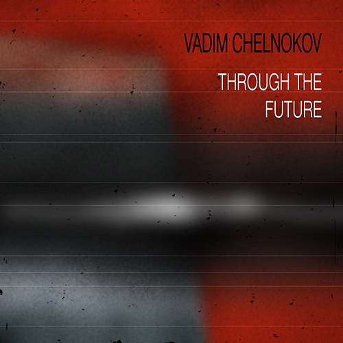 Vadim Chelnokov - Through the Future